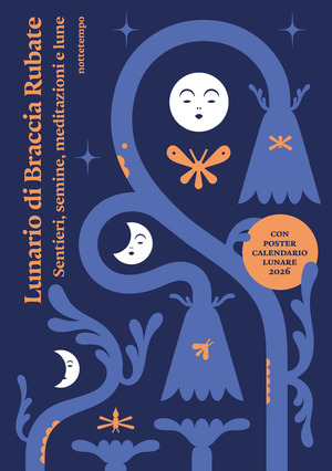 Lunario di Braccia Rubate. Sentieri, semine, meditazioni e lune. Con poster calendario lunare 2026