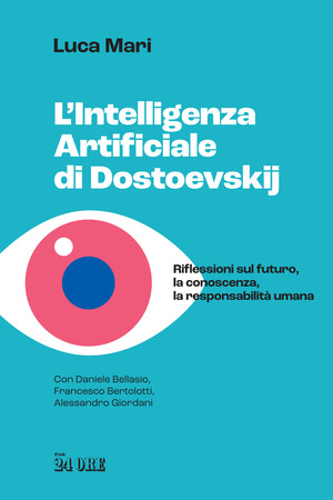 L' intelligenza artificiale di Dostoevskij. Riflessioni sul futuro, la conoscenza, la responsabilità umana