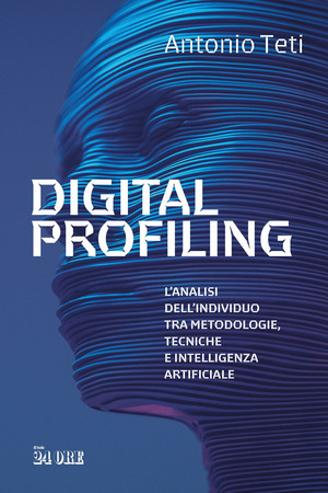Digital profiling. L'analisi dell'individuo tra metodologie, tecniche e intelligenza artificiale