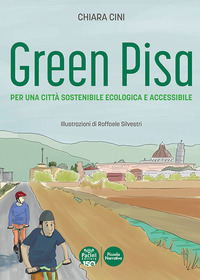 Green Pisa. Per una città sostenibile ecologica e accessibile. Ediz. a colori