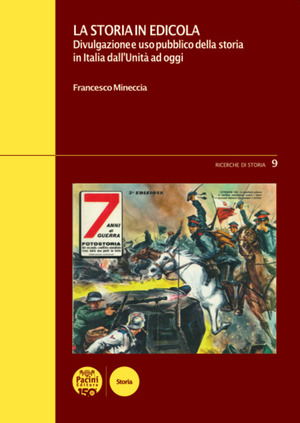 La storia in edicola. Divulgazione e uso pubblico della storia in Italia dall’Unità ad oggi