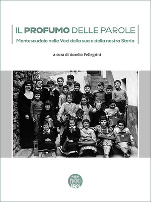 Il profumo delle parole. Montescudaio nelle voci della sua e della nostra storia