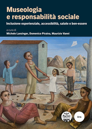 Museologia e responsabilità sociale. Inclusione esperienziale, accessibilità, salute e ben-essere