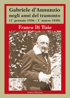 Gabriele d’Annunzio negli anni del tramonto. (1° gennaio 1936 – 1° marzo 1938)
