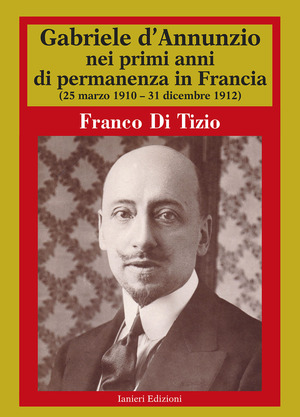 Gabriele D'Annunzio nei primi anni di permanenza in Francia (25 marzo 1910-31 dicembre 1912)