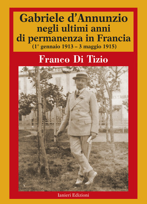 Gabriele d'Annunzio negli ultimi anni di permanenza in Francia (1 gennaio 1913-3 maggio 1915)