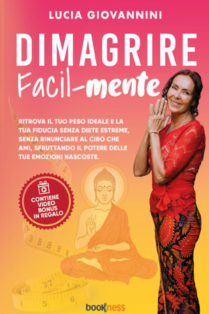 Dimagrire facil-mente. Ritrova il tuo peso ideale e la tua fiducia senza diete estreme, senza rinunciare al cibo che ami, sfruttando il potere delle tue emozioni nascoste. Con Contenuto digitale per accesso online