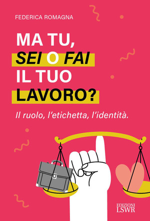 Ma tu, sei o fai il tuo lavoro? Il ruolo, l’etichetta, l’identità
