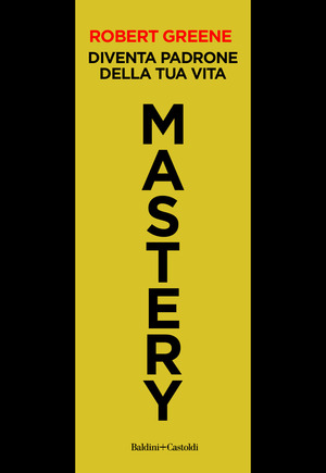 Mastery. Diventa padrone della tua vita