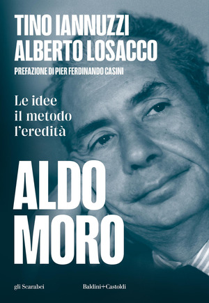 Aldo Moro. Le idee, il metodo, l'eredità