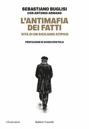 L' antimafia dei fatti. Vita, opere e denunce di un popolo siciliano atipico