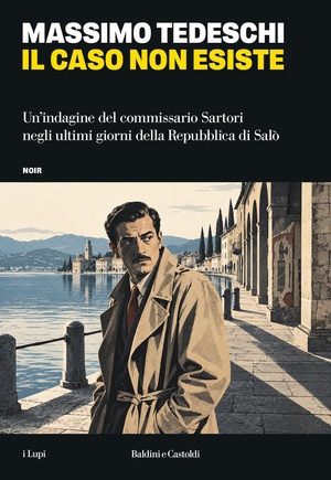 Il caso non esiste. Un’indagine del commissario Sartori negli ultimi giorni della Repubblica di Salò
