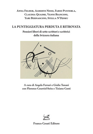 La punteggiatura perduta e ritrovata. Pensieri liberi di sette scrittori e scrittrici della Svizzera italiana