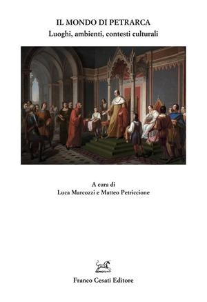 Il mondo di Petrarca. Luoghi, ambienti, contesti culturali