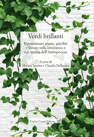 Verdi brillanti. Riposizionare piante, giardini e foreste nella letteratura e nel cinema dell'Antropocene