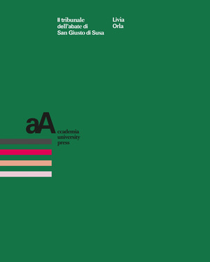 Il tribunale dell'abate di San Giusto di Susa. Prassi, conflitti e scritture nel secolo XIV