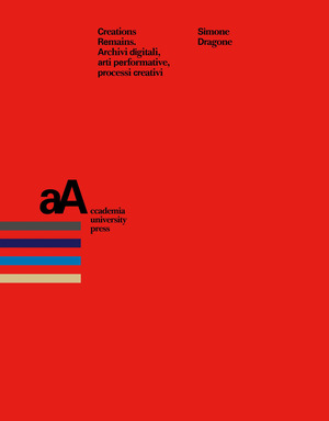 Creation remains. Archivi digitali, arti performative, processi creativi