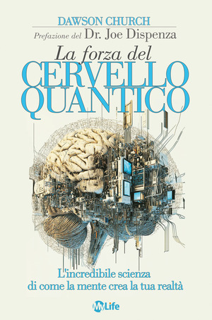 La forza del cervello quantico. L'incredibile scienza di come la tua mente crea la tua realtà. Nuova ediz.