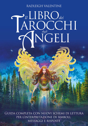 Il libro dei tarocchi degli angeli. Guida completa con nuovi schemi di lettura per l'interpretazione di simboli, messaggi e risposte