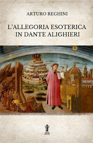 L' allegoria esoterica in Dante Alighieri. Ediz. integrale