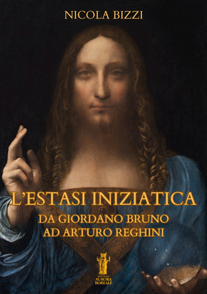 L' estasi iniziatica. Da Giordano Bruno ad Arturo Reghini
