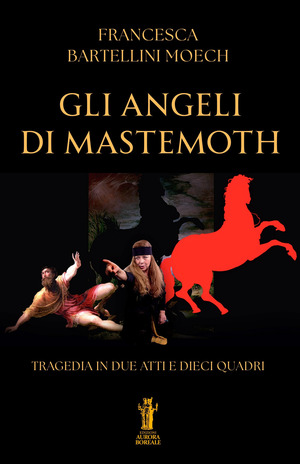 Gli angeli di Mastemoth. Tragedia in due atti e dieci quadri