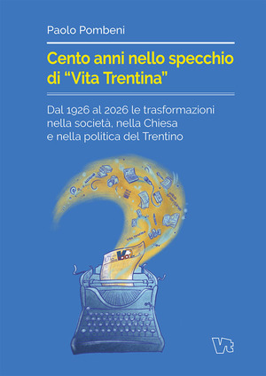 Cento anni nello specchio di «Vita Trentina». Dal 1926 al 2026 le trasformazioni nella società, nella Chiesa e nella politica del Trentino