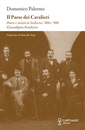 Il paese dei cavalieri. Potere e società in Sicilia tra ‘800 e ‘900. Il paradigma Randazzo
