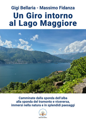 Un giro intorno al lago Maggiore. Camminate dalla sponda dell’alba alla sponda del tramonto e viceversa, immersi nella natura e in splendidi