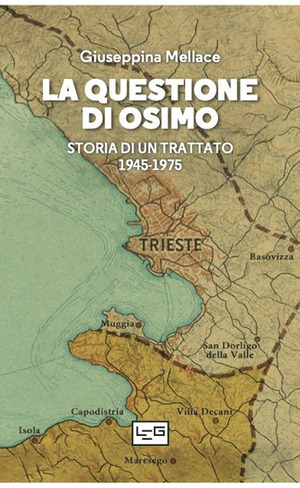 La questione di Osimo. Storia di un trattato 1945-1975