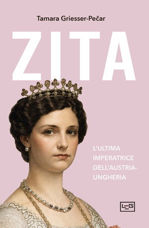 Zita. L'ultima imperatrice d'Austria-Ungheria