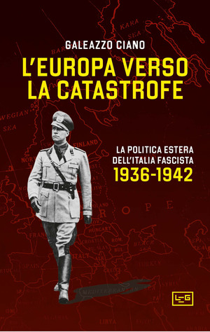 L' Europa verso la catastrofe. La politica estera dell'Italia fascista. 1936-1942