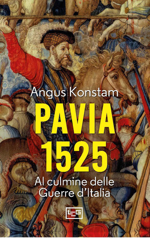 Pavia 1525. Al culmine delle Guerre d'Italia