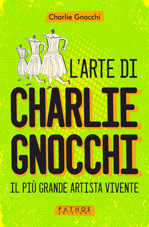 L' arte di Charlie Gnocchi. Il più grande artista vivente