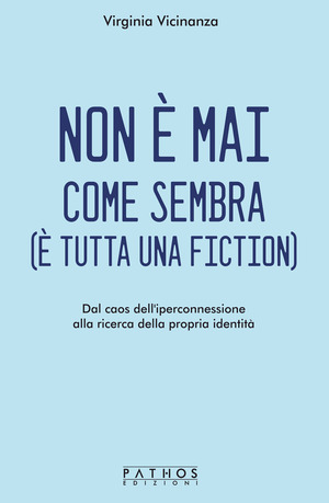 Non è mai come sembra (è tutta una fiction). Dal caos dell'iperconnessione alla ricerca della propria identità