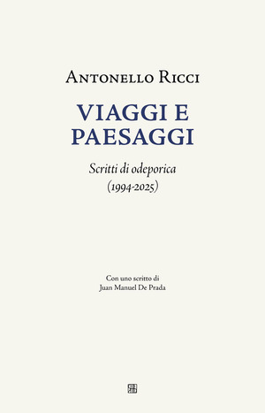 Viaggi e paesaggi. Scritti di odeporica (1994-2025)