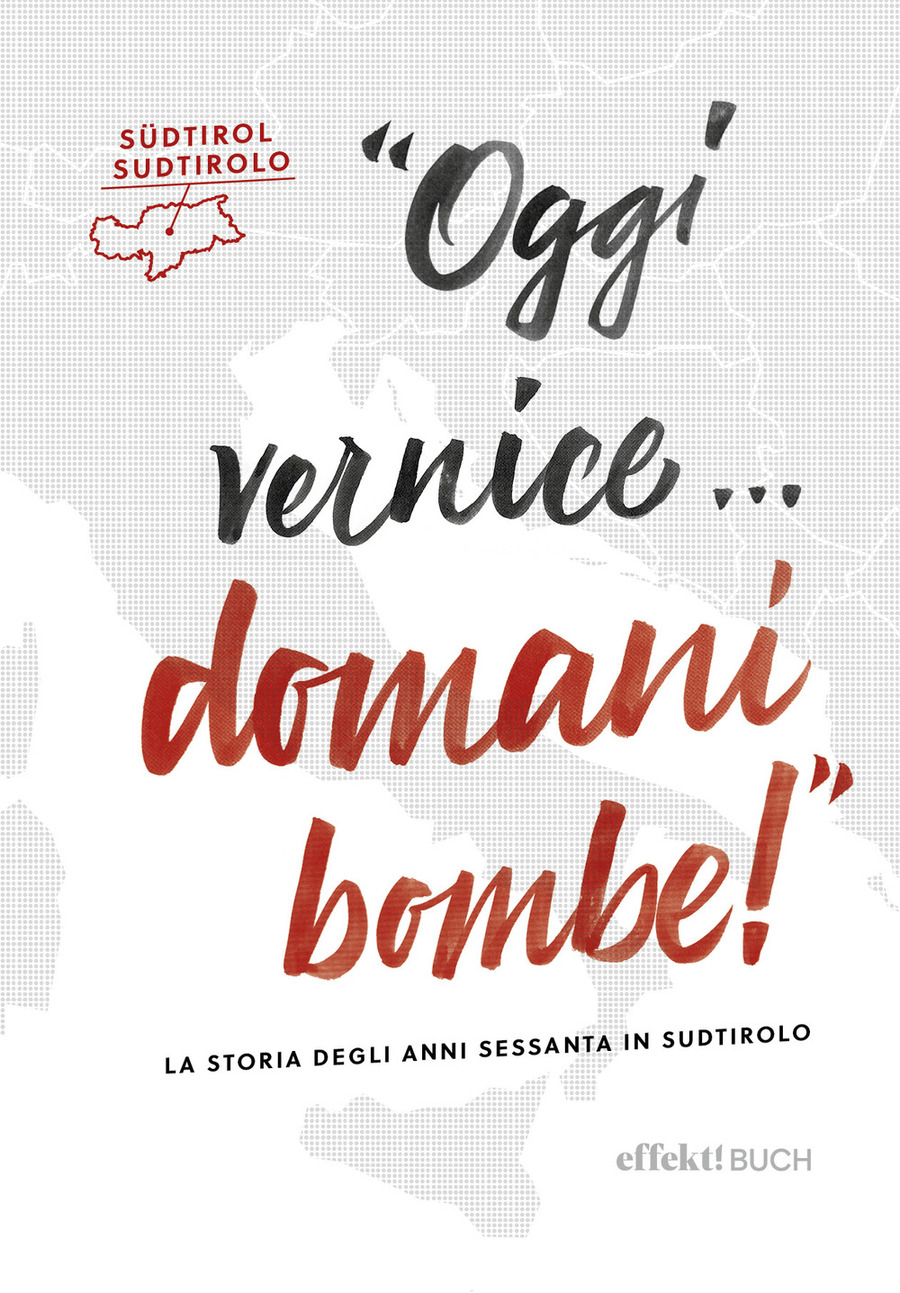 Oggi vernice… domani bombe! La storia degli anni sessanta in Sudtirolo