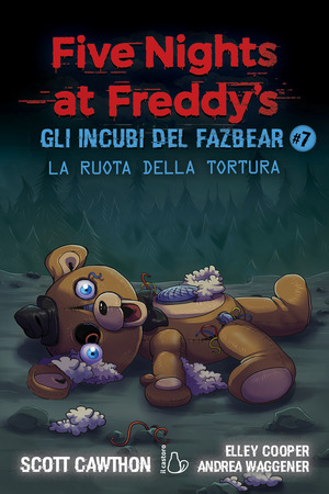 La ruota della tortura. Gli incubi del Fazbear. Five nights at Freddy's