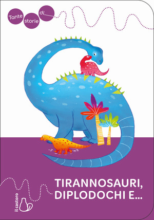 Tante storie di tirannosauri, diplodochi e...