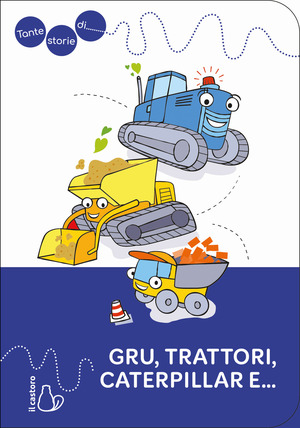 Tante storie di gru, trattori, caterpillar e.... Ediz. a colori