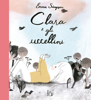 Clara e gli uccellini. Ediz. a colori