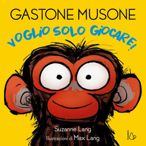 Voglio solo giocare! Gastone Musone. Ediz. a colori