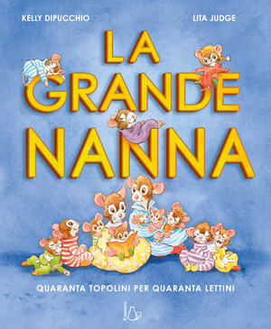 La grande nanna. Quaranta topolini per quaranta lettini. Ediz. a colori