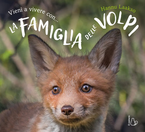Vieni a vivere con... La famiglia delle volpi. Ediz. a colori