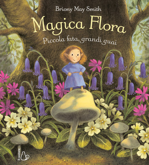 Magica Flora. Piccola fata, grandi guai. Ediz. a colori