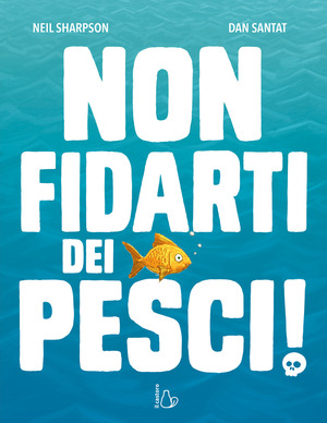 Non fidarti dei pesci! Ediz. a colori
