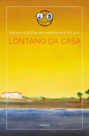 Lontano da casa. Premio letterario Ménendez Pelayo. Ediz. italiana e spagnola