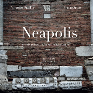 Neapolis. Storia di uomini, di pietre e di ombre