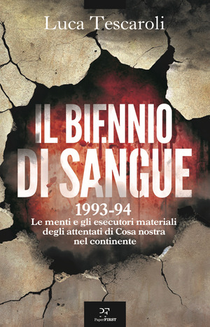 Il biennio di sangue. 1993-94. Le menti e gli esecutori materiali degli attentati di Cosa nostra in continente