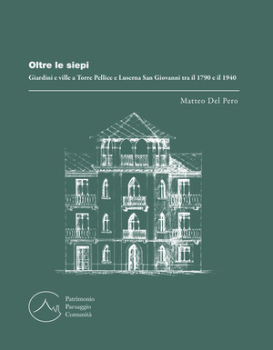 Oltre le siepi. Giardini e ville a Torre Pellice e Luserna San Giovanni tra il 1790 e il 1940